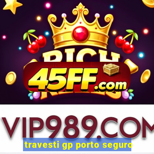 travesti gp porto seguro